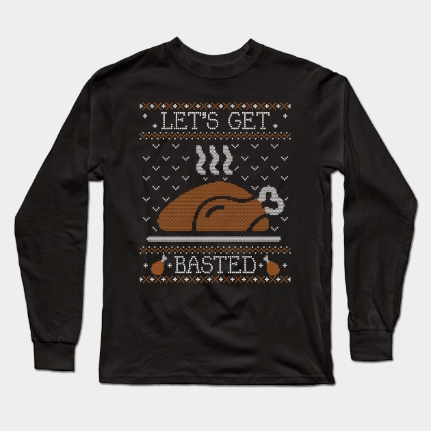 Let's Get Basted, Ugly Thanksgiving Sweater Long Sleeve T-Shirt by HolidayoftheWeek